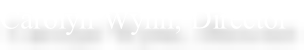 Carolyn Wynn, Director